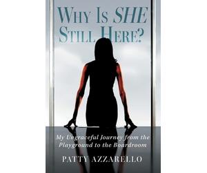 Patty Azzarello Why Is SHE Still Here? My Ungraceful Journey from th (Tascabile)