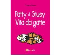 Patty e Giusy. Vita da gatte - Chiara Nanni, 2018, Youcanprint - P