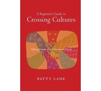 Patty Lane A Beginner`s Guide to Crossing Cultures - Making Friends (Tascabile)