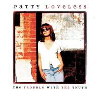 Patty Loveless - Trouble with The Truth