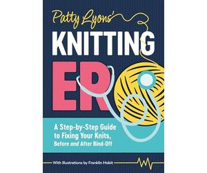 Patty Lyons' Knitting Er: A Step-by-Step Guide to Fixing Your Knits, Before and After Bind off