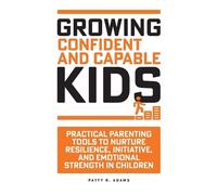 Patty R Adams Growing Confident and Capable Kids (Tascabile)