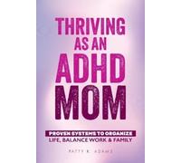 Patty R Adams Thriving as an ADHD Mom (Tascabile) Thriving with ADHD