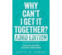 Patty R Adams Why Can't I Get It Together? (ADHD Edition) (Tascabile)