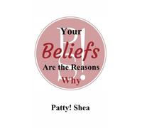 Patty Shea Your Beliefs Are the Reasons Why (Copertina rigida)