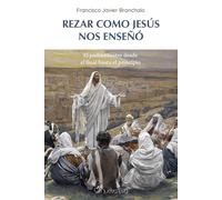 Patxi Bronchalo Rezar Como Jesús nos enseñó: El padrenuestro desde e (Tascabile)