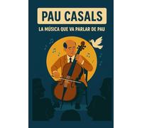 Pau Casals: la música que va parlar de pau