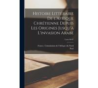 Paul 1859-1941 Histoire littéraire de l'Afrique chrétienne depuis l (Tascabile)