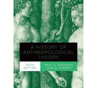 Paul A. Erickson Liam A History of Anthropological Theory, Sixth E (Tascabile)