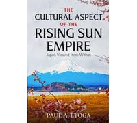 Paul A Etoga The Cultural Aspect of the Rising Sun Empire (Tascabile)