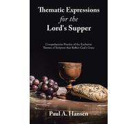 Paul A Hansen Thematic Expressions for the Lord's Supper (Copertina rigida)