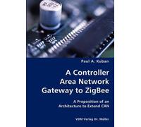 Paul A Kuban A Controller Area Network Gateway to ZigBee- A Proposit (Tascabile)