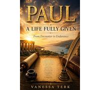 Paul - A Life Fully Given: From Encounter to Endurance