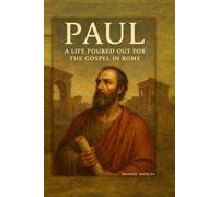 Paul: A Life Poured Out For The Gospel In Rome