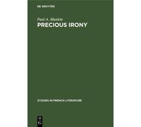 Paul A. Mankin Precious irony (Copertina rigida) Studies in French Literature