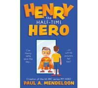 Paul A. Mendelson Henry the Half-Time Hero (Tascabile)