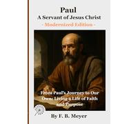 Paul : a servant of Jesus Christ: From Paul’s Journey to Our Own: Living a Life of Faith and Purpose