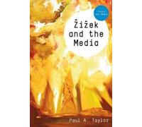 Paul A. Taylor Zizek and the Media (Tascabile) Theory and Media