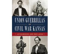 Paul A Thomas Mat Union Guerrillas of Civil War Kansas: Jayhawkers (Tascabile)