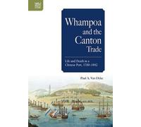 Paul A. Van Dyke Whampoa and the Canton Trade (Copertina rigida)
