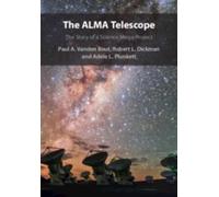 Paul A. Vanden Bout Robert L. Dickman Adele L. Plunk The ALMA Telesc (Tascabile)