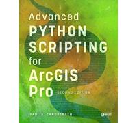 Paul A. Zandbergen Advanced Python Scripting for ArcGIS Pro (Tascabile)