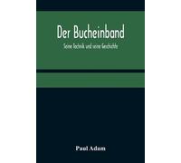 Paul Adam Der Bucheinband; Seine Technik und seine Geschichte (Tascabile)