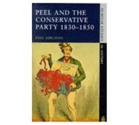 Paul Adelman Peel and the Conservative Party 1830-1850 (Tascabile)