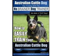 Paul Allen Pear Australian Cattle Dog Dog Training with the No BRAIN (Tascabile)