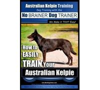 Paul Allen Pear Australian Kelpie Training Dog Training with the No (Tascabile)