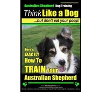 Mr. Paul Allen Australian Shepherd Dog Training Think Like a Dog, (Tascabile)