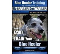 Paul Allen Pear Blue Heeler Training Dog Training with the No BRAINE (Tascabile)
