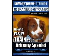 Mr. Paul Allen Brittany Spaniel Training Dog Training with the No B (Tascabile)