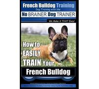 Paul Allen Pear French Bulldog Training Dog Training with the No BRA (Tascabile)