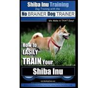 Paul Allen Pear Shiba Inu Training Dog Training with the No BRAINER (Tascabile)