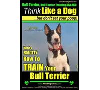 Paul Allen Pearce Bull Terrier, Bull Terrier Training AAA AKC (Tascabile)