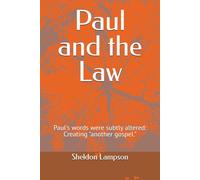 Paul and the Law: Paul's words were subtly altered: Creating "another gospel."