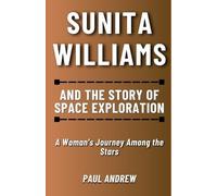 Paul Andrew Sunita Williams and The Story of Space Exploration (Tascabile)