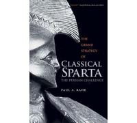 Paul Anthony Rahe The Grand Strategy of Classical Sparta (Tascabile)