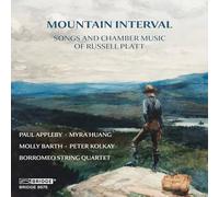 Paul Appleby; Myra Huang; Peter Kolkay; DuoKrom; Molly Barth; Ines Voglar Belgique; Amy Dorfman; Borromeo String Quartet - Mountain Interval - Songs and Chamber Music of Russell Platt