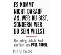 Paul Arden Es kommt nicht darauf an, wer Du bist, sondern wer Du sei (Tascabile)