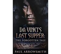 Paul Arrowsmith Da Vinci's Last Supper - The Forgotten Tale (Tascabile)