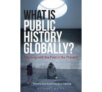 Paul Ashton What Is Public History Globally? (Copertina rigida)
