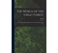 Paul B 1835-190 The World of the Great Forest; how Animals, Birds, R (Tascabile)