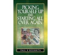 Paul B. Beckwith Picking Yourself Up and Starting All Over Again (Tascabile)