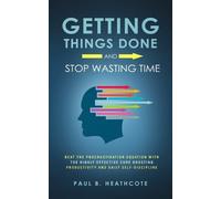Paul B Heathcote Getting Things Done and Stop Wasting Time (Tascabile)