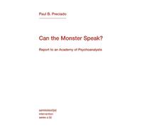 Paul B. Preciado Can the Monster Speak? (Tascabile)