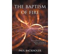 Paul Backholer The Baptism of Fire, Personal Revival: (Tascabile)