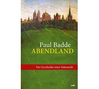 Paul Badde Abendland: Die Geschichte einer Sehnsucht (Copertina rigida)