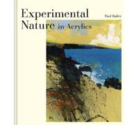 Paul Bailey Experimental Nature in Acrylics (Copertina rigida)